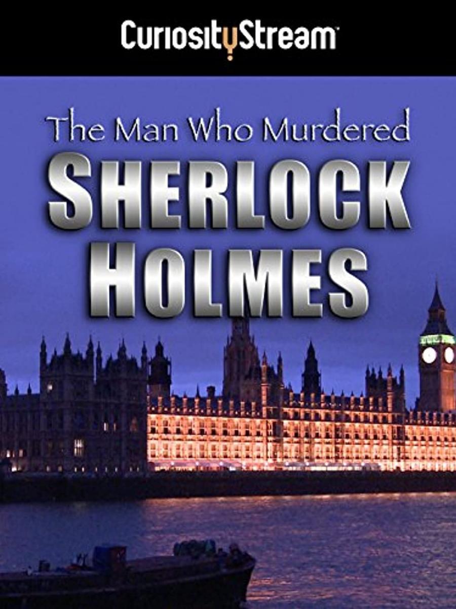 The Man Who Murdered Sherlock Holmes