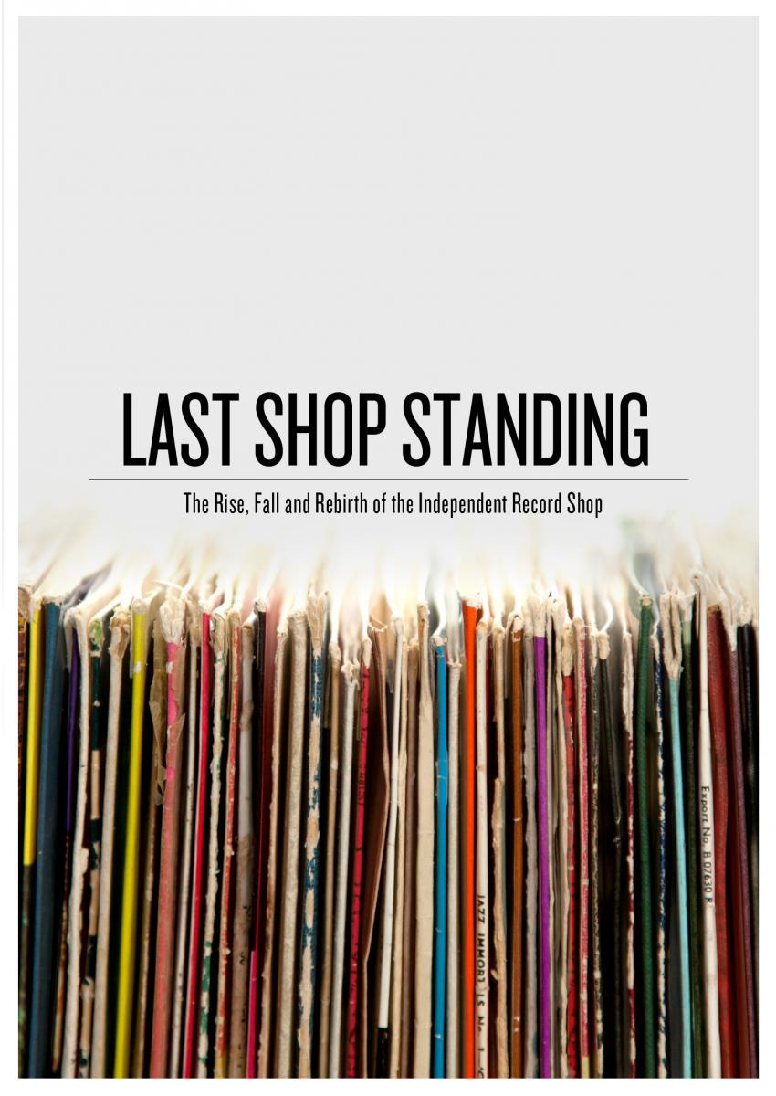 Last Shop Standing: The Rise, Fall and Rebirth of the Independent Record Shop