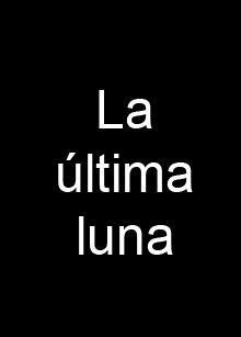 La última luna (C)