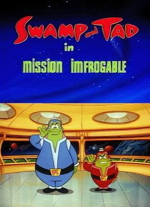 What a Cartoon!: Swamp and Tad in "Mission Imfrogable" (TV) (S)