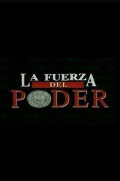 La fuerza del poder (TV Series)