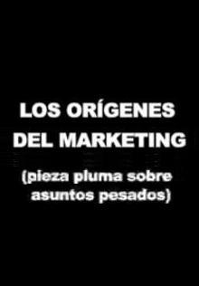 Los orígenes del marketing (pieza pluma sobre asuntos pesados) (C)