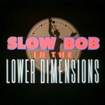 Slow Bob in the Lower Dimensions (TV) (S)