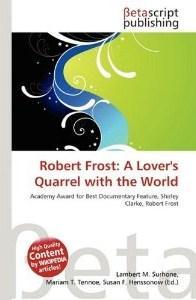 Robert Frost: A Lover's Quarrel with the World