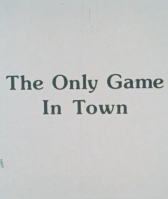 The Only Game in Town (C)