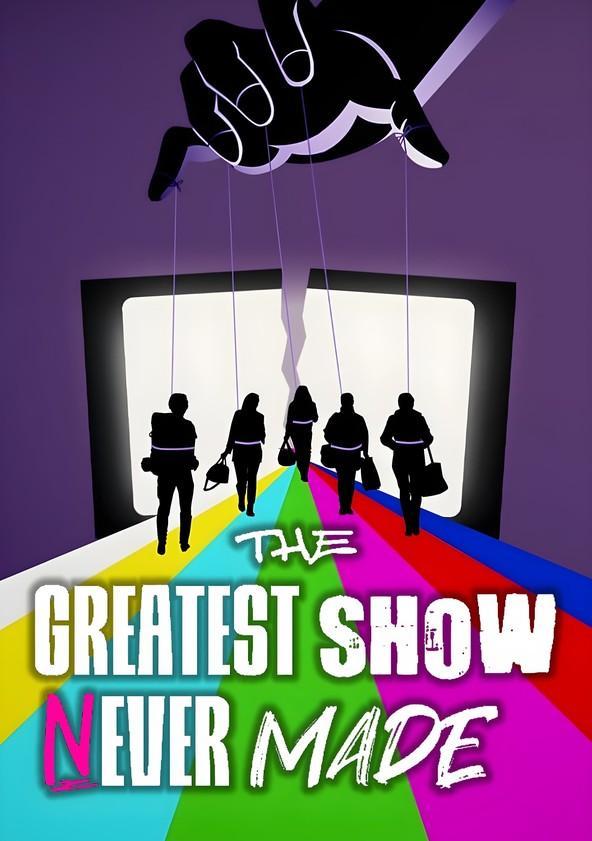 The Greatest Show Never Made (Serie de TV)
