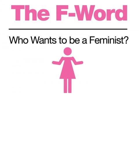 The F-Word: Who wants to be a feminist?