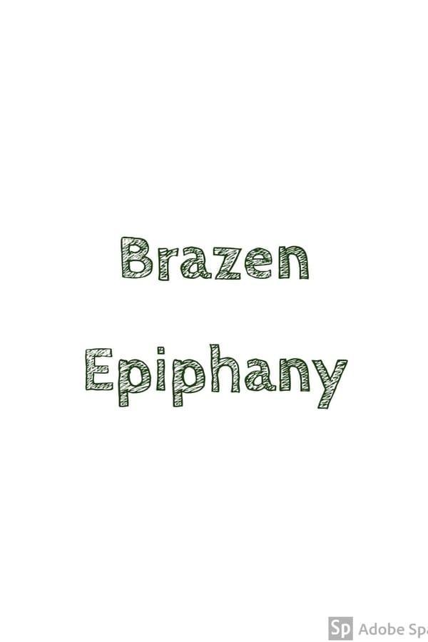 Brazen Epiphany (S)