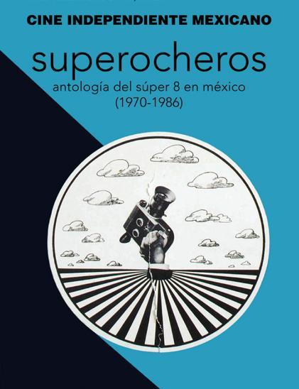 Superocheros: Anthology of Super 8 in Mexico