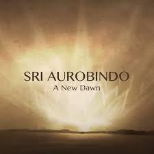 Sri Aurobindo: A New Dawn