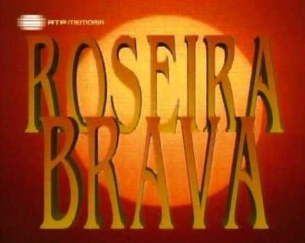 Roseira Brava (TV Series)