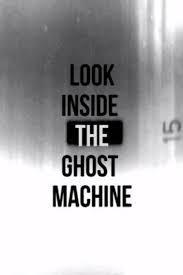 Look Inside the Ghost Machine (S)