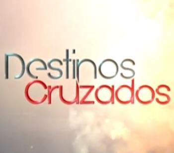 Destinos Cruzados (TV Series)