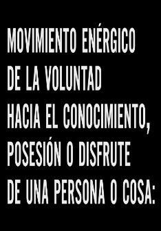 Energetic movement of the will towards the recognition, possession or enjoyment of a person or thing (S)