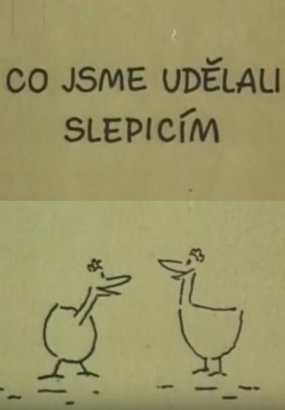 Co jsme udelali slepicím (S)