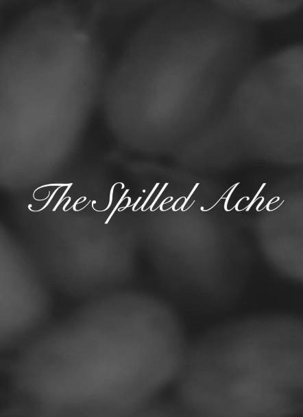 The Spilled Ache (S)