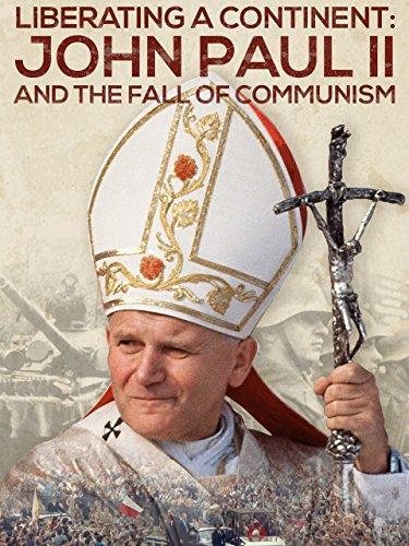 Liberating a Continent: John Paul II and the Fall of Communism