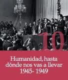 Humanidad, hasta donde nos vas a llevar (1945-1949)