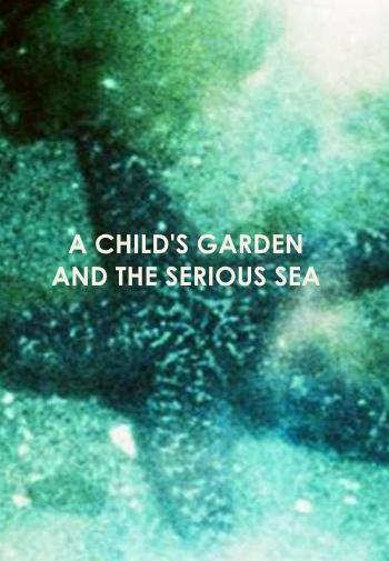 A Child's Garden and the Serious Sea