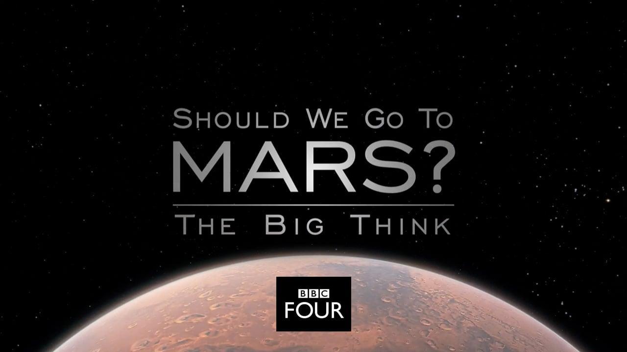 The Big Think: Should We Go to Mars? (TV)