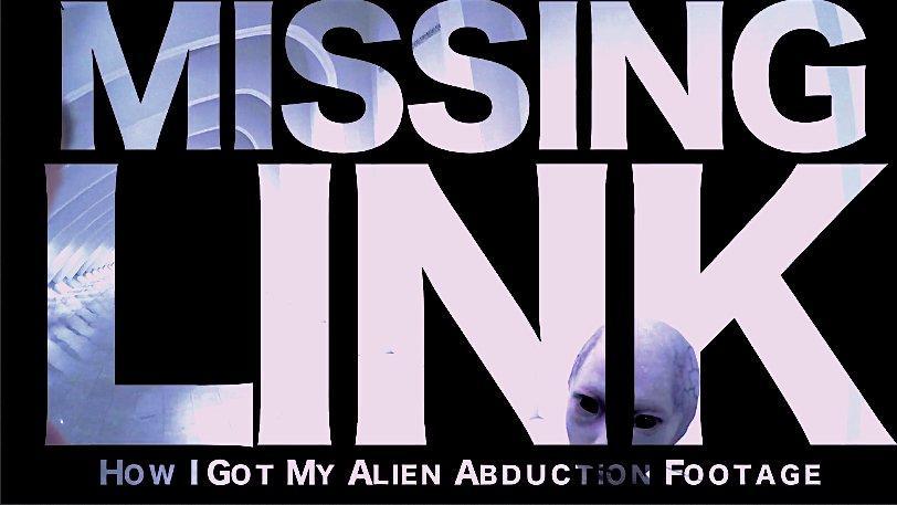 Missing Link - How I Got My Alien Abduction Footage