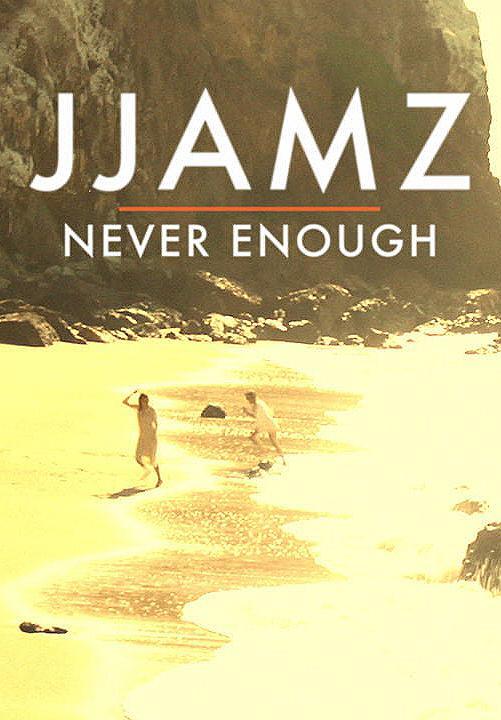 JJAMZ: Never Enough (Vídeo musical)