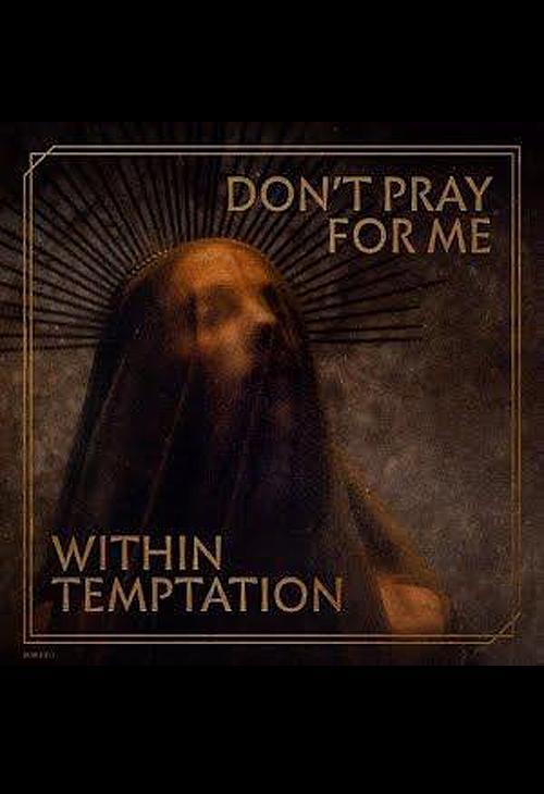 Within Temptation: Don’t Pray For Me (Music Video)