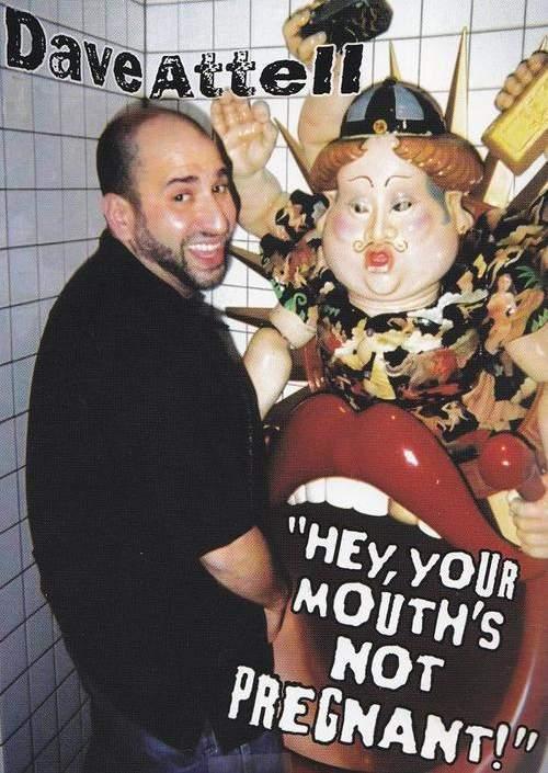 Dave Attell: Hey, Your Mouth's Not Pregnant! (TV)