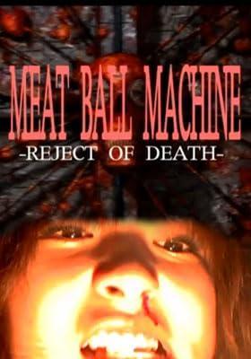 Meatball Machine: Reject of Death (S)