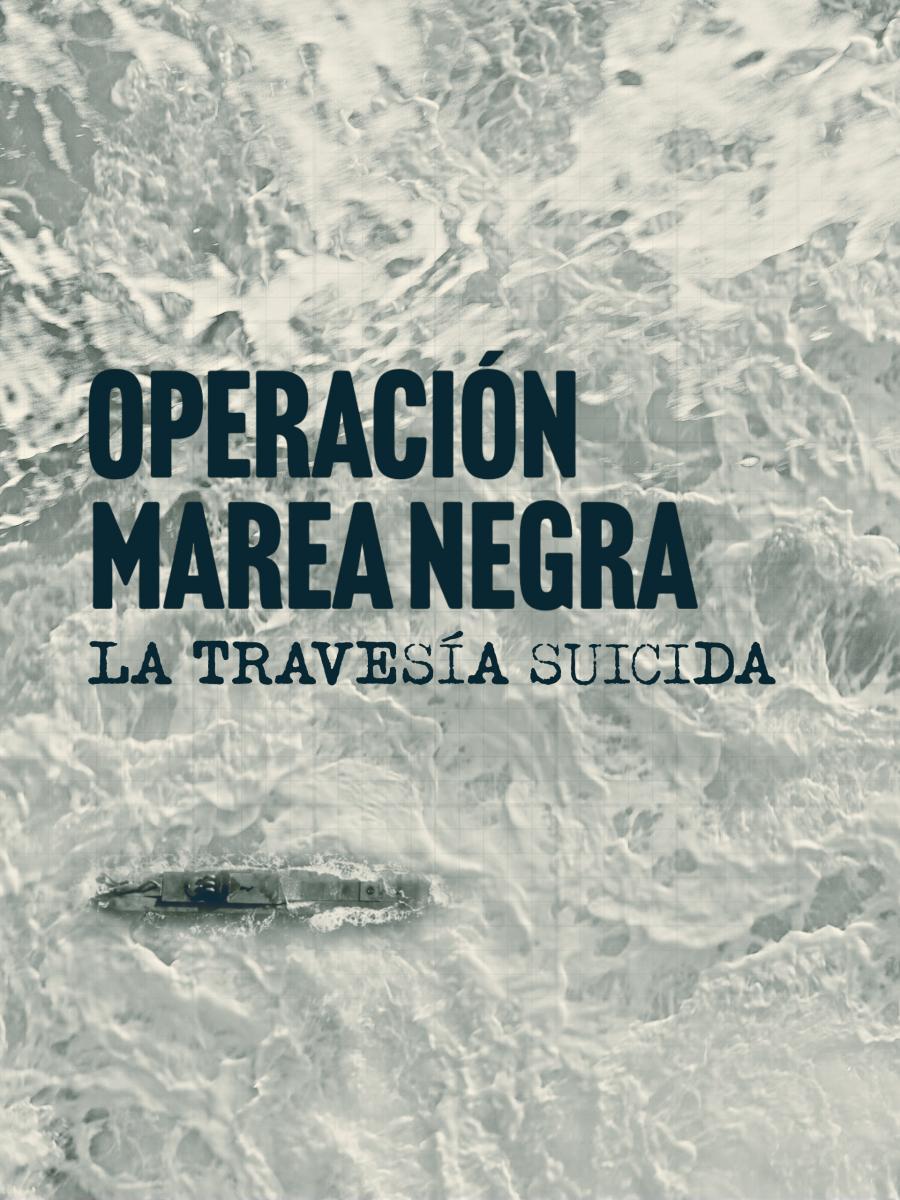 Operación Marea Negra: La travesía suicida (TV Miniseries)