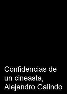 Confidencias de un cineasta, Alejandro Galindo (S)