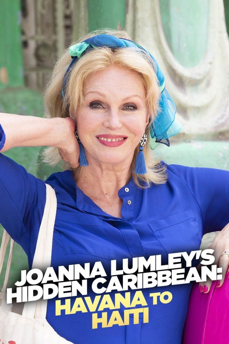 Joanna Lumley's Hidden Caribbean: Havana to Haiti (TV Miniseries)