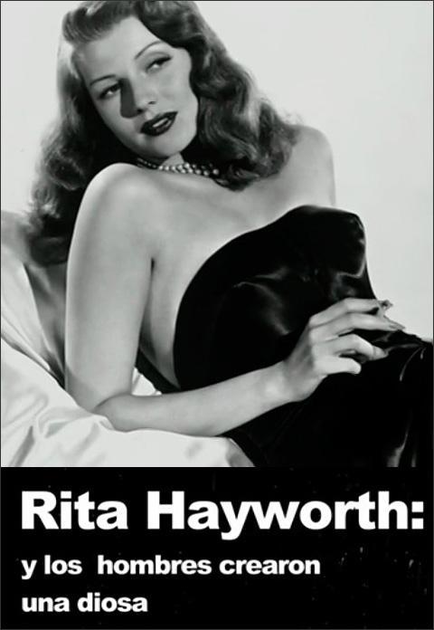 Rita Hayworth, And Men Created the Goddess